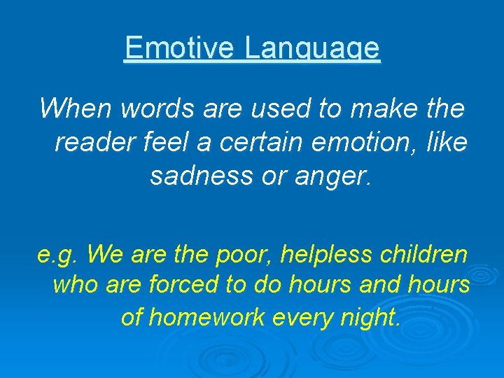 Emotive Language When words are used to make the reader feel a certain emotion,