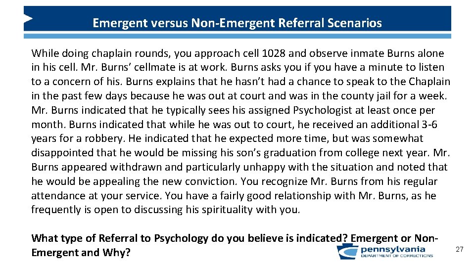 Emergent versus Non-Emergent Referral Scenarios While doing chaplain rounds, you approach cell 1028 and