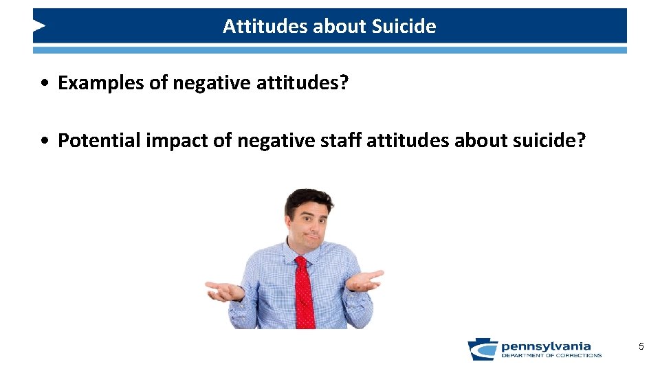 Attitudes about Suicide • Examples of negative attitudes? • Potential impact of negative staff