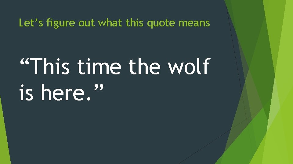 Let’s figure out what this quote means “This time the wolf is here. ”