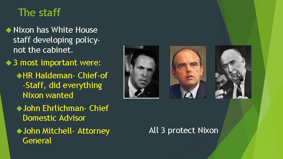 The staff Nixon has White House staff developing policynot the cabinet. 3 most important