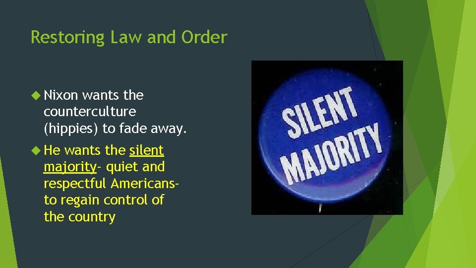 Restoring Law and Order Nixon wants the counterculture (hippies) to fade away. He wants