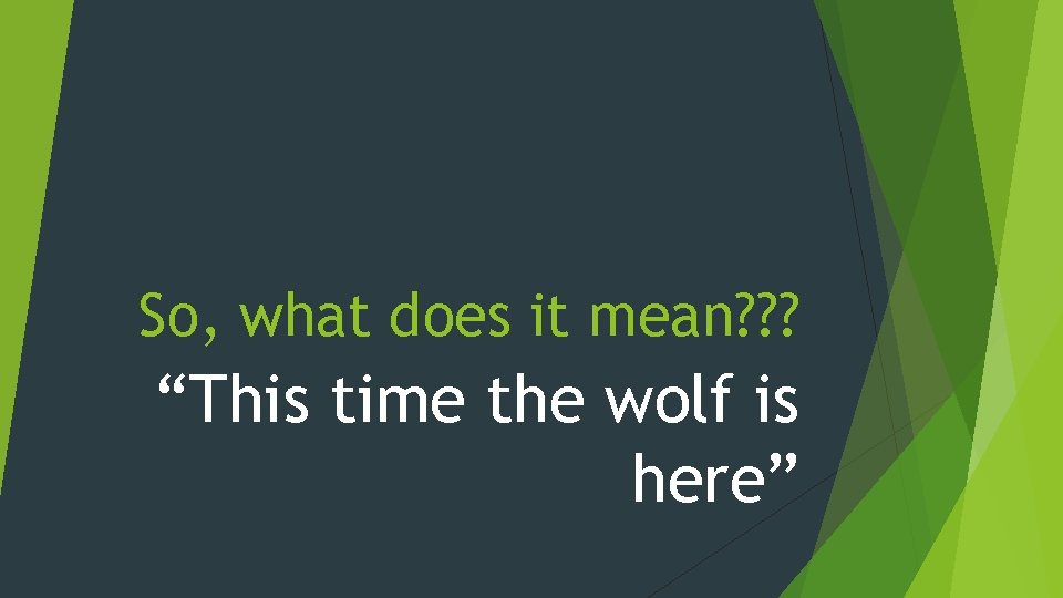 So, what does it mean? ? ? “This time the wolf is here” 