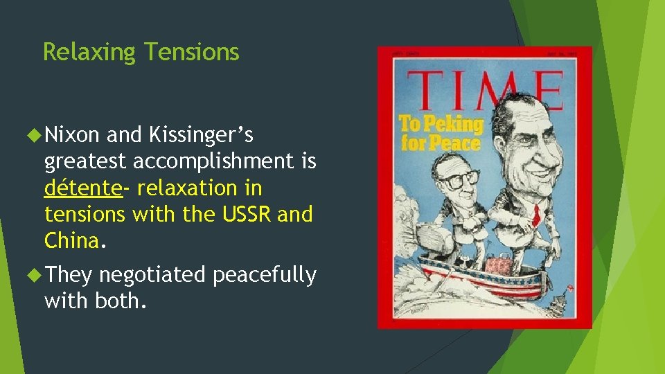 Relaxing Tensions Nixon and Kissinger’s greatest accomplishment is détente- relaxation in tensions with the