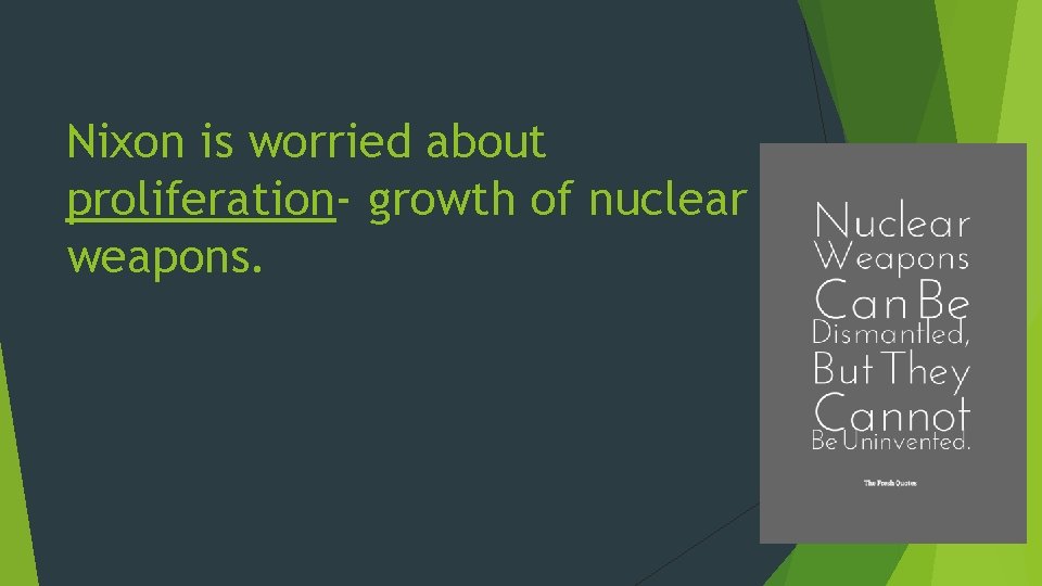 Nixon is worried about proliferation- growth of nuclear weapons. 