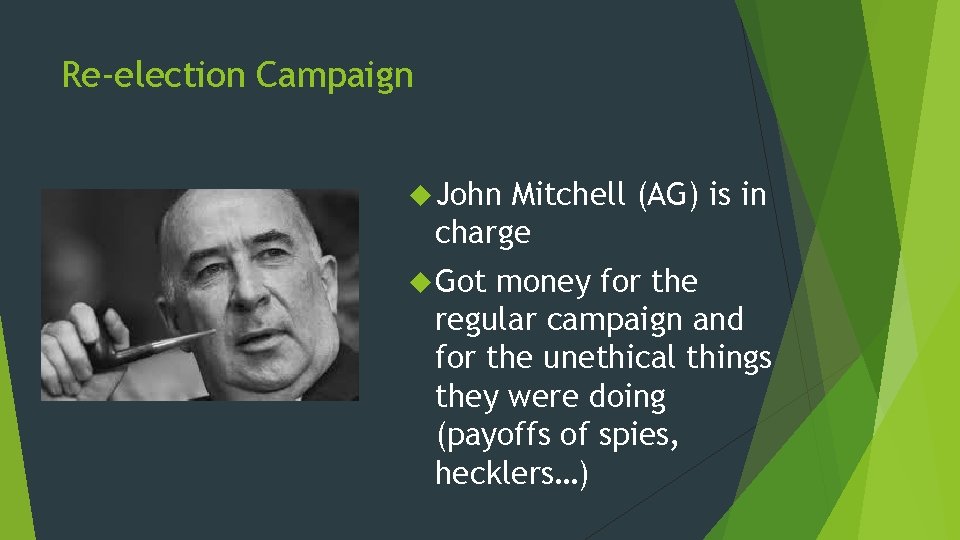 Re-election Campaign John Mitchell (AG) is in charge Got money for the regular campaign