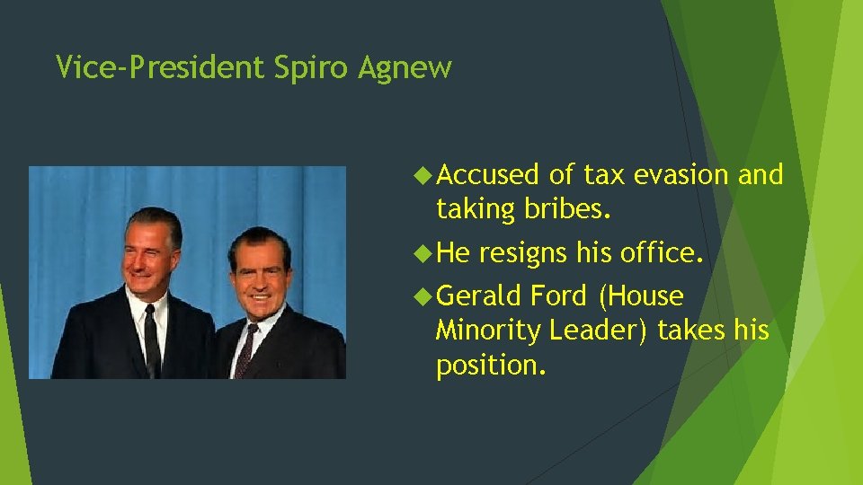 Vice-President Spiro Agnew Accused of tax evasion and taking bribes. He resigns his office.