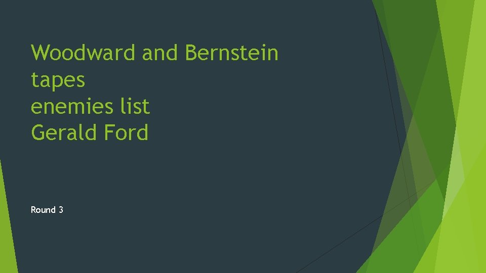 Woodward and Bernstein tapes enemies list Gerald Ford Round 3 