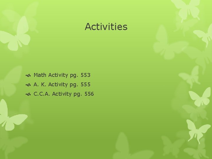 Activities Math Activity pg. 553 A. K. Activity pg. 555 C. C. A. Activity