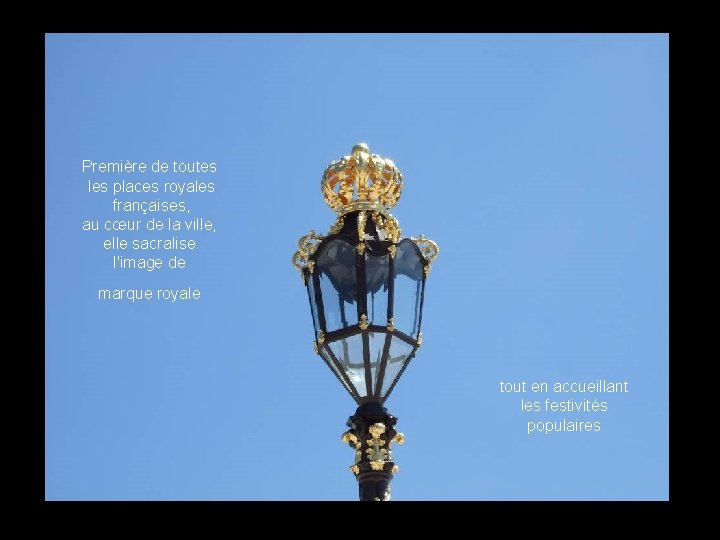 Première de toutes les places royales françaises, au cœur de la ville, elle sacralise