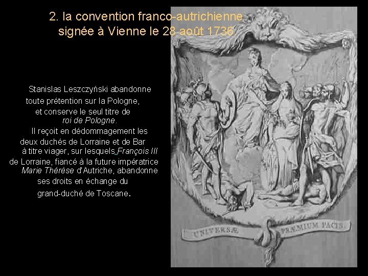 2. la convention franco-autrichienne signée à Vienne le 28 août 1736. Stanislas Leszczyński abandonne