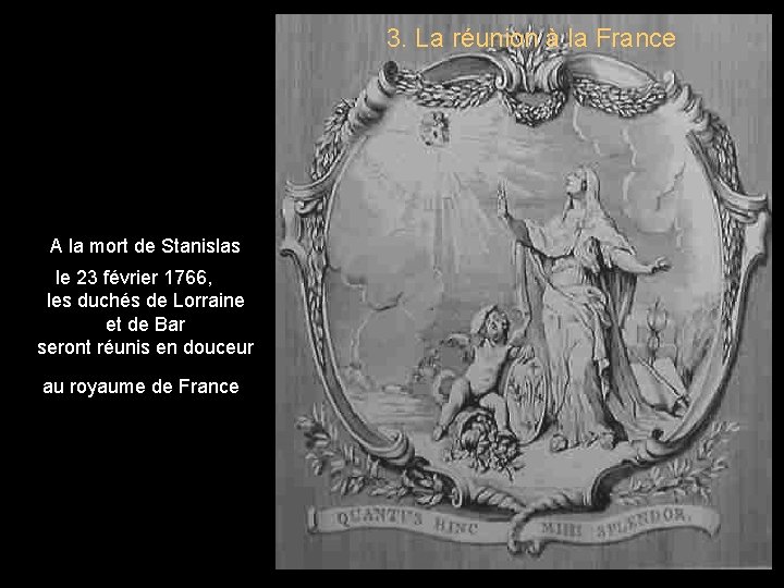 3. La réunion à la France A la mort de Stanislas le 23 février