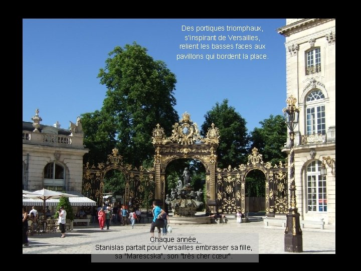 Des portiques triomphaux, s’inspirant de Versailles, relient les basses faces aux pavillons qui bordent