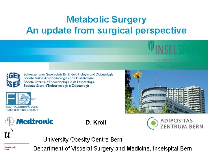 Metabolic Surgery An update from surgical perspective D. Kröll University Obesity Centre Bern Department