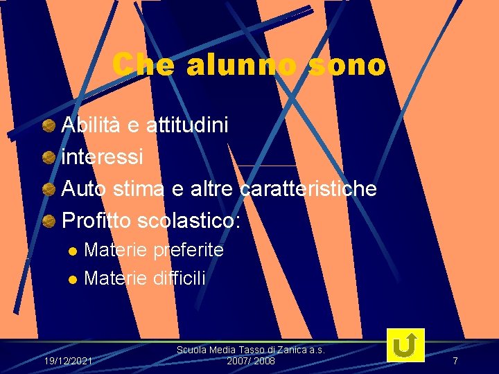 Che alunno sono Abilità e attitudini interessi Auto stima e altre caratteristiche Profitto scolastico: