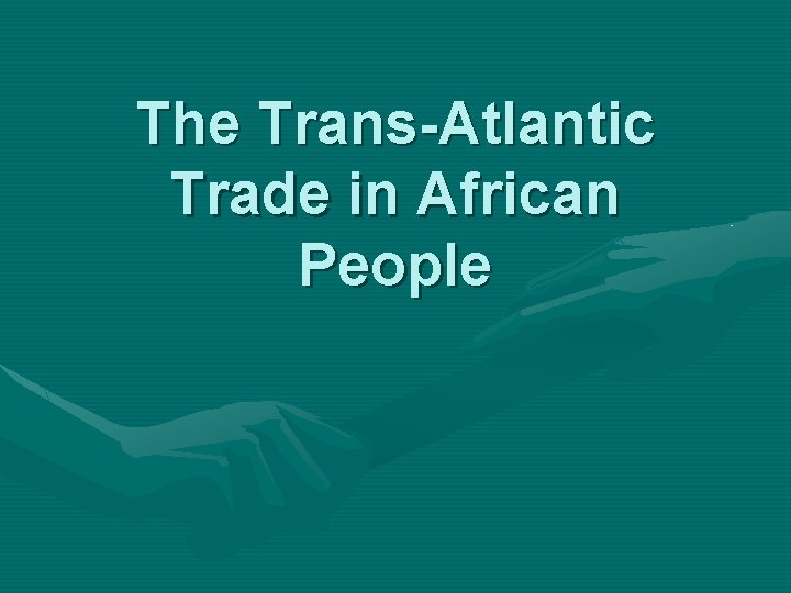 The Trans-Atlantic Trade in African People 