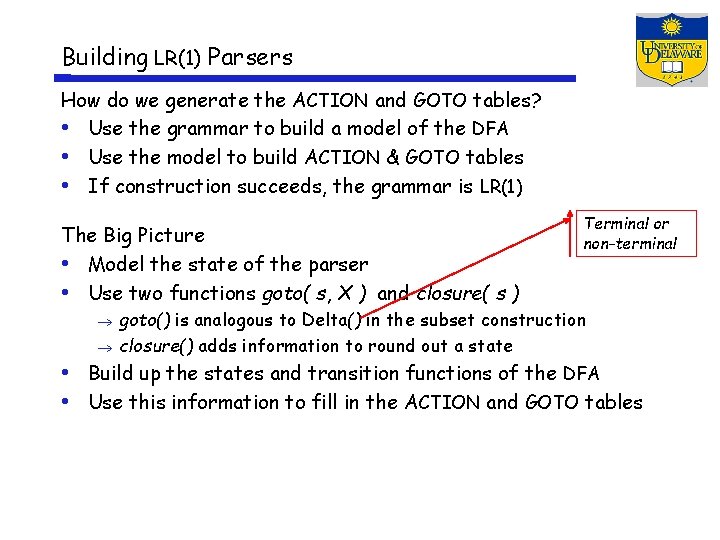 Building LR(1) Parsers How do we generate the ACTION and GOTO tables? • Use