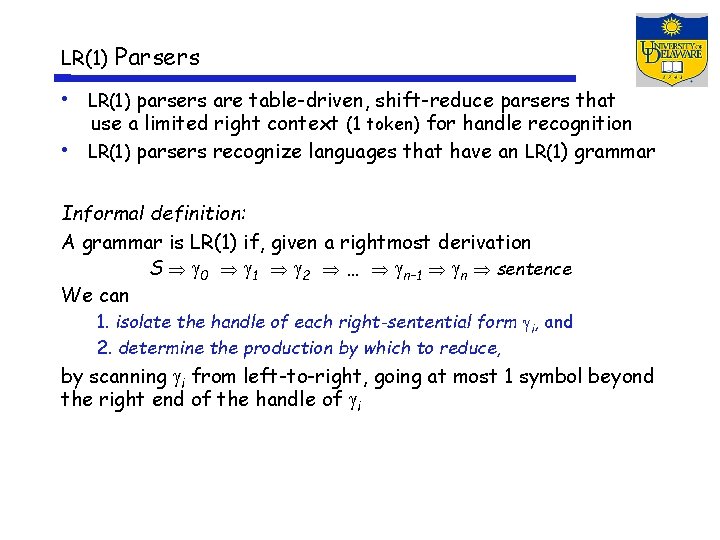 LR(1) Parsers • LR(1) parsers are table-driven, shift-reduce parsers that use a limited right