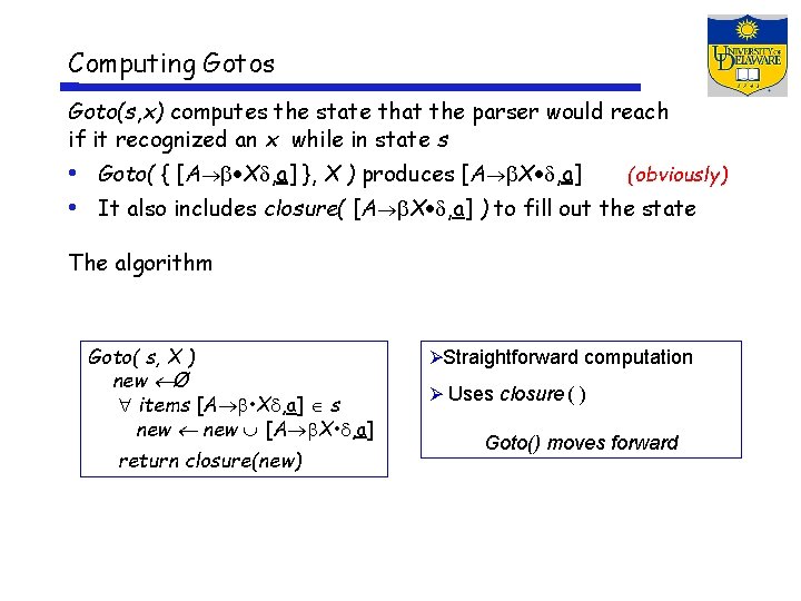Computing Gotos Goto(s, x) computes the state that the parser would reach if it