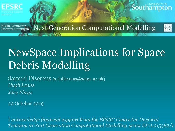 New. Space Implications for Space Debris Modelling Samuel Diserens (s. d. diserens@soton. ac. uk)