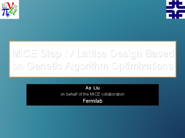 MICE Step IV Lattice Design Based on Genetic Algorithm Optimizations Ao Liu on behalf