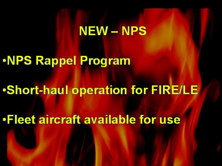 NEW – NPS • NPS Rappel Program • Short-haul operation for FIRE/LE • Fleet