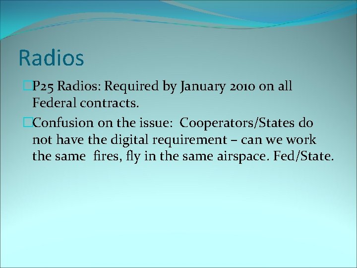 Radios �P 25 Radios: Required by January 2010 on all Federal contracts. �Confusion on