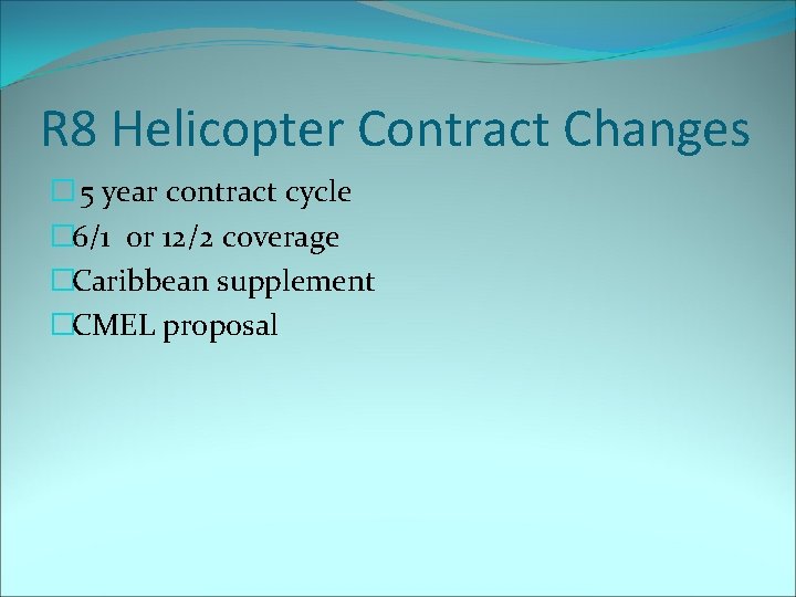 R 8 Helicopter Contract Changes � 5 year contract cycle � 6/1 or 12/2