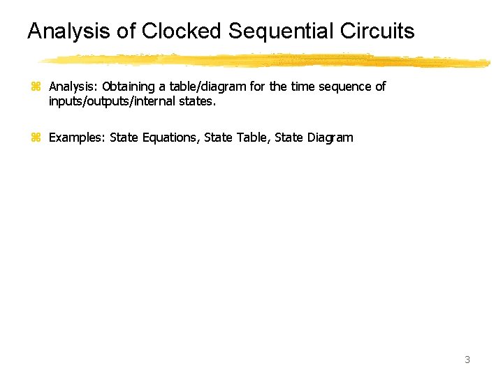 Analysis of Clocked Sequential Circuits z Analysis: Obtaining a table/diagram for the time sequence