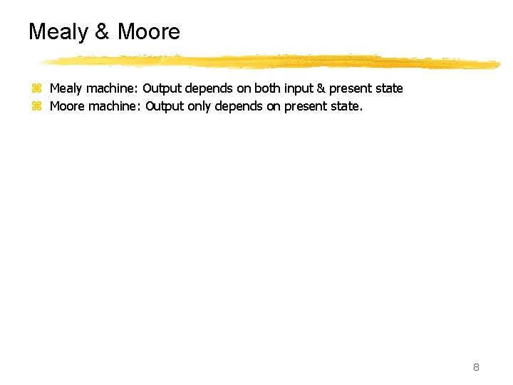 Mealy & Moore z Mealy machine: Output depends on both input & present state