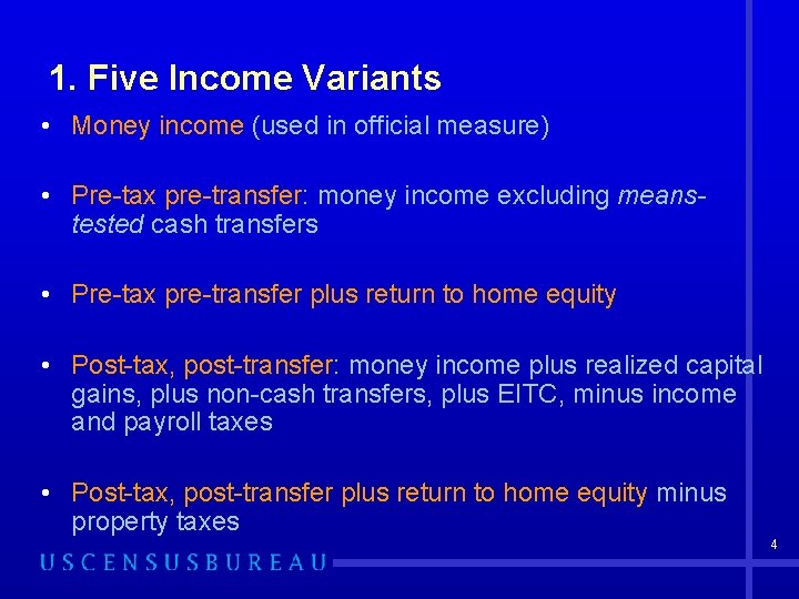 1. Five Income Variants • Money income (used in official measure) • Pre-tax pre-transfer: