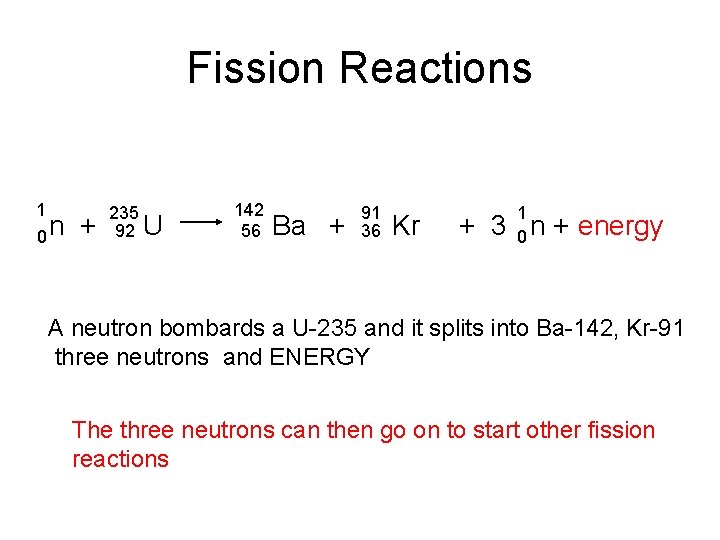 Fission Reactions 1 0 n + 235 92 U 142 56 Ba + 91