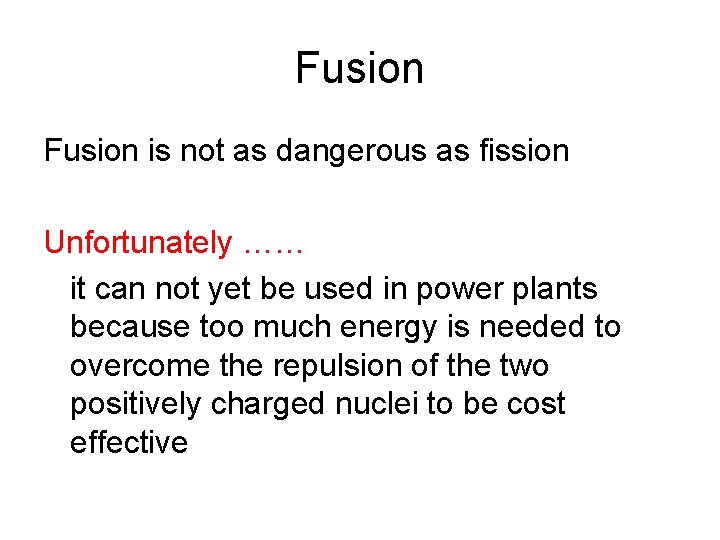 Fusion is not as dangerous as fission Unfortunately …… it can not yet be