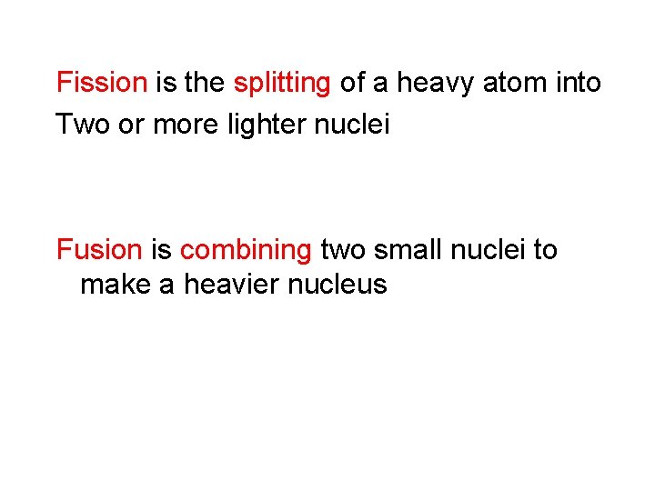 Fission is the splitting of a heavy atom into Two or more lighter nuclei