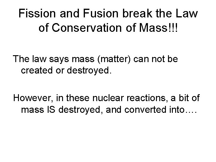 Fission and Fusion break the Law of Conservation of Mass!!! The law says mass