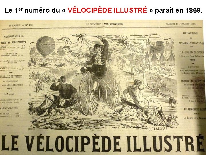 Le 1 er numéro du « VÉLOCIPÈDE ILLUSTRÉ » paraît en 1869. 