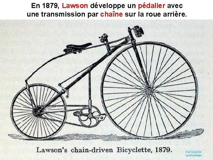 En 1879, Lawson développe un pédalier avec une transmission par chaîne sur la roue