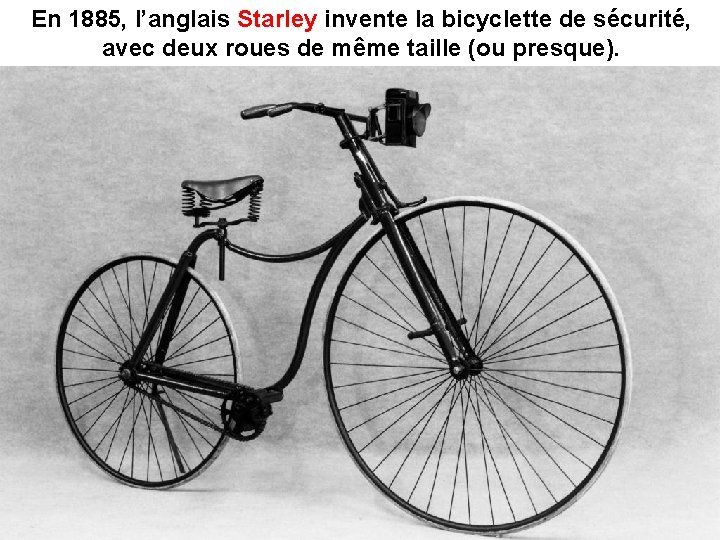 En 1885, l’anglais Starley invente la bicyclette de sécurité, avec deux roues de même