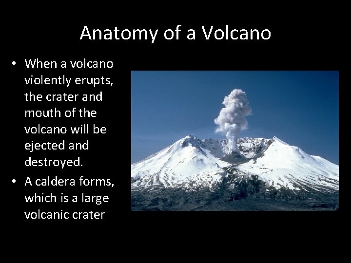 Anatomy of a Volcano • When a volcano violently erupts, the crater and mouth