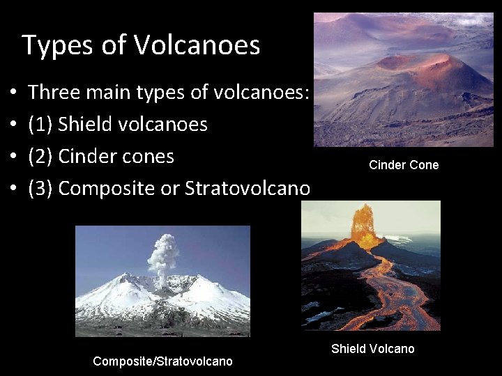 Types of Volcanoes • • Three main types of volcanoes: (1) Shield volcanoes (2)