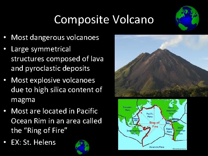 Composite Volcano • Most dangerous volcanoes • Large symmetrical structures composed of lava and