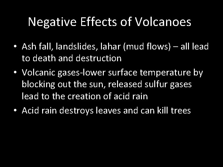 Negative Effects of Volcanoes • Ash fall, landslides, lahar (mud flows) – all lead