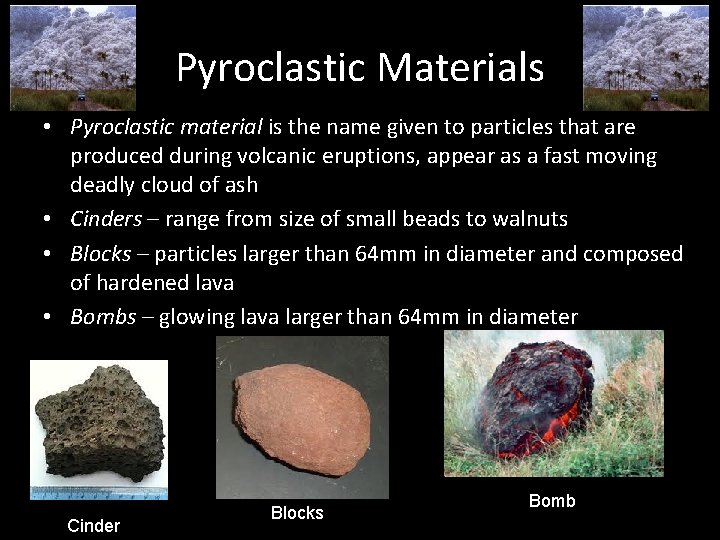 Pyroclastic Materials • Pyroclastic material is the name given to particles that are produced