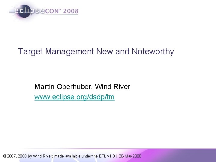 Target Management New and Noteworthy Martin Oberhuber, Wind River www. eclipse. org/dsdp/tm © 2007,