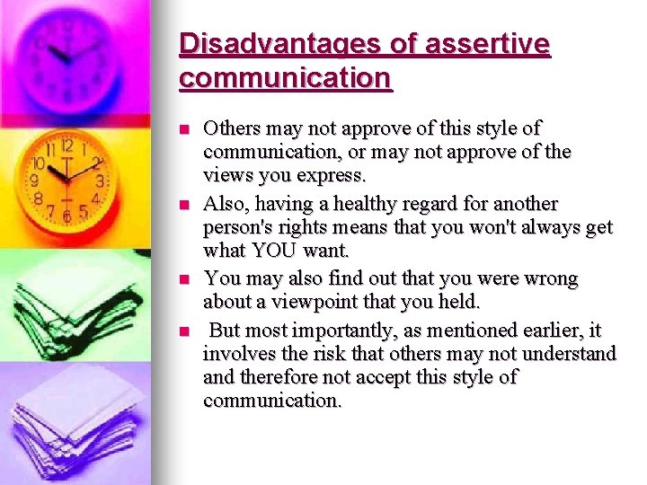 Disadvantages of assertive communication n n Others may not approve of this style of