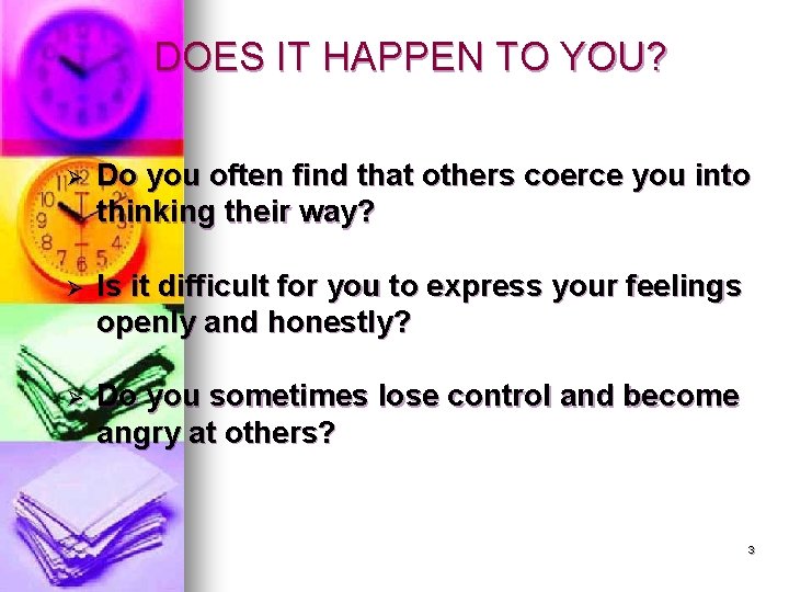 DOES IT HAPPEN TO YOU? Ø Do you often find that others coerce you