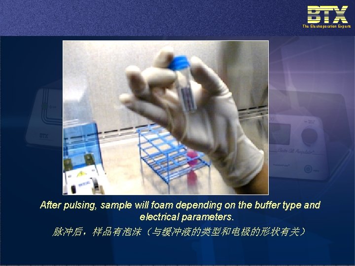 The Electroporation Experts After pulsing, sample will foam depending on the buffer type and