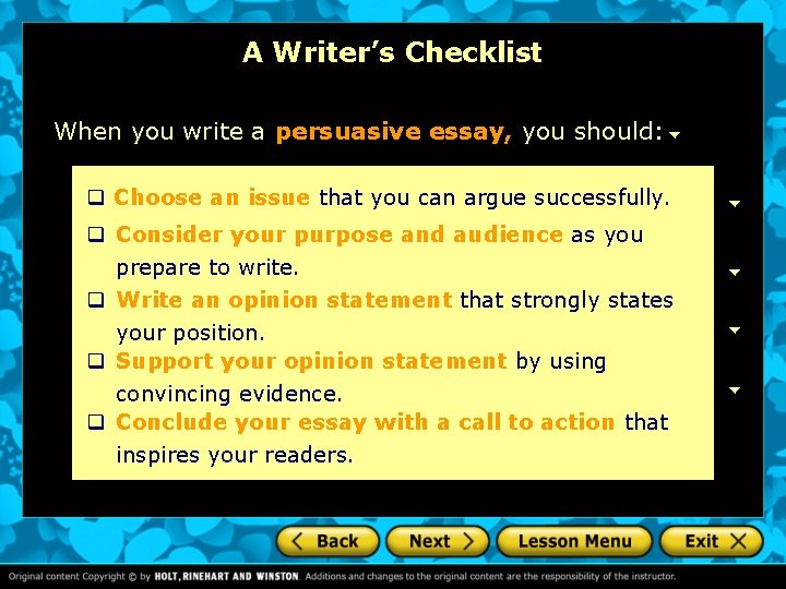 A Writer’s Checklist When you write a persuasive essay, you should: q Choose an