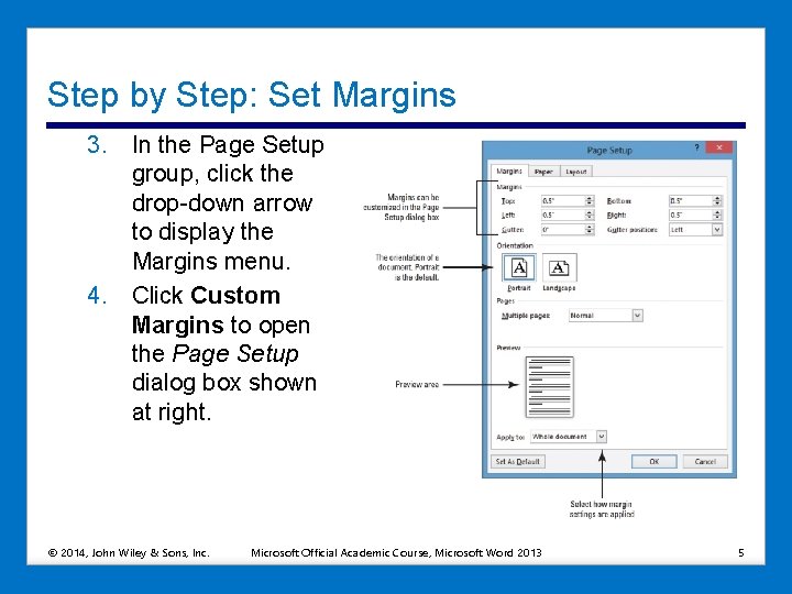 Step by Step: Set Margins 3. In the Page Setup group, click the drop-down