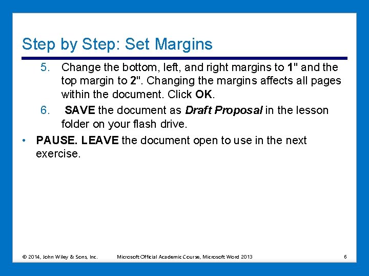 Step by Step: Set Margins 5. Change the bottom, left, and right margins to